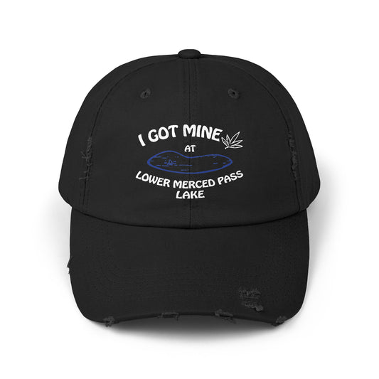 I GOT MINE AT LOWER MERCED PASS LAKE | Distressed Cap,