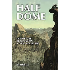 Half Dome: The History of Yosemite's Iconic Mountain. Signed by the Author: Joe Reidhead