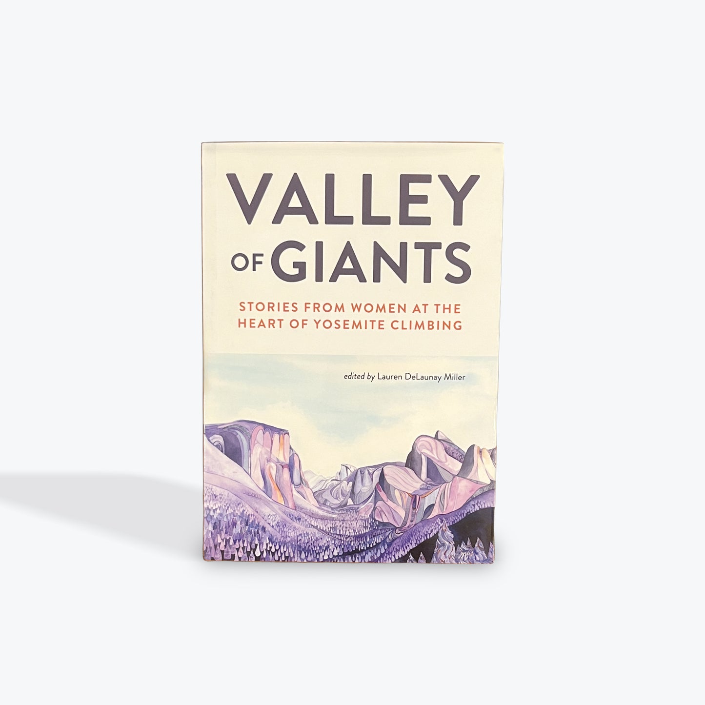 Valley of Giants: Stories from Women at the Heart of Yosemite Climbing