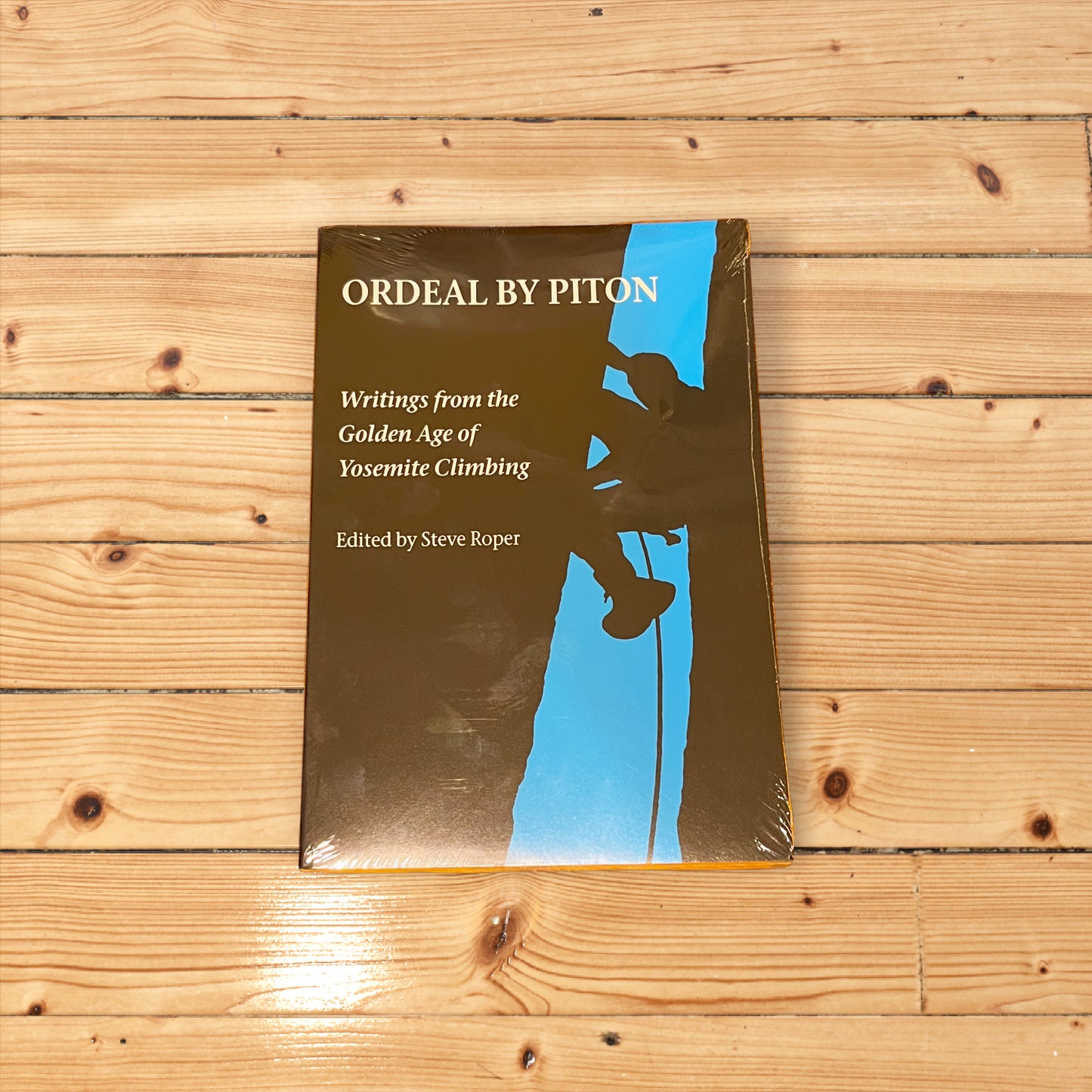 Ordeal by Piton Writings from the Golden Age of Climbing